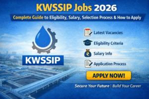 KWSSIP Jobs 2026 – Complete Guide to Eligibility, Salary, Selection Process & How to Apply